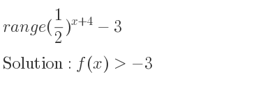 The range of (1/2)^{x+4}-3 is f(x)>-3